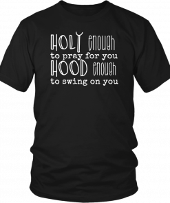 Holy Enough To Pray For You Funny Shirt