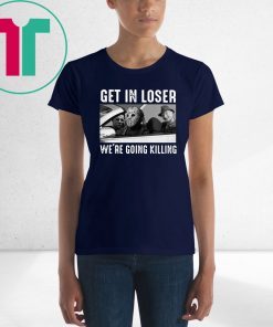 Horror movie characters get in loser we’re going killing halloween shirt