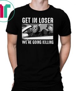 Horror movie characters get in loser we’re going killing halloween shirt