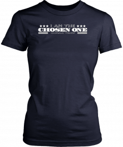 I Am The Chosen One Donald Trump Unisex T-Shirt