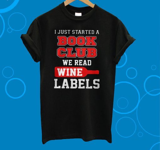 I Just Started A Book Club We Read Wine Labels T-Shirt