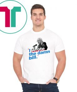 I Wrote The Damn Bill 2019 Gift T-Shirts
