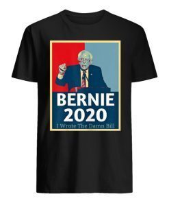 I Wrote The Damn Bill Bernie 2020 Shirt