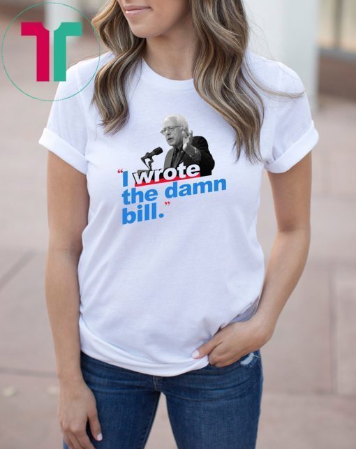 I Wrote The Damn Bill Unisex 2019 T-Shirts