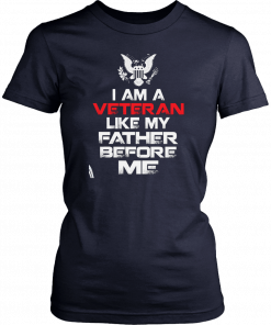 I am a veteran like my father before me Classic T-Shirt