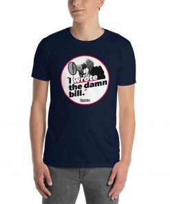 I wrote the damn bill Unisex Tee Shirts
