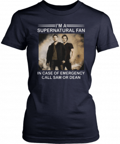 Im a Supernatural fan in case of emergency call sam or dean T-Shirt