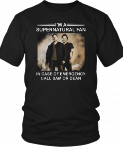 Im a Supernatural fan in case of emergency call sam or dean T-Shirt