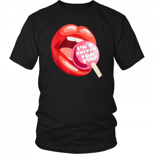 I'm a sucker for you lip Shirt