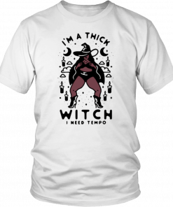 Im a thick witch I need tempo T-Shirt