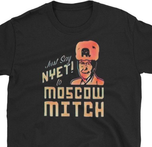 Just say NYET to Moscow Mitch Shirt, moscow mitch Tshirt, mitch mcconnell tshirt, moscow mitch tee, dicth mitch ditch moscow mitch tee shirt
