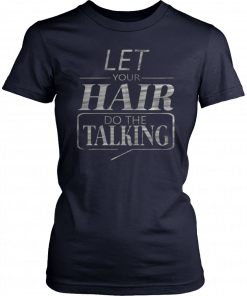 Let Your Hair Do Talking T-Shirt