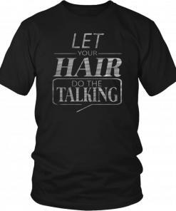 Let Your Hair Do Talking T-Shirt