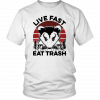 live fast eat trash t shirt