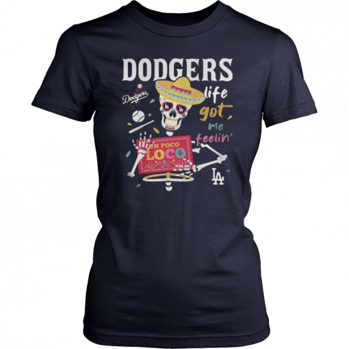 Los Angeles Dodgers life got me feelin Shirt