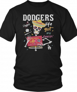 Los Angeles Dodgers life got me feelin Shirt