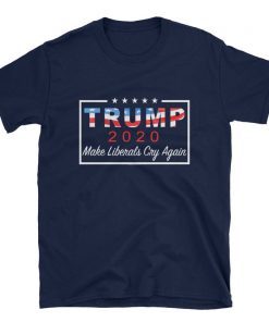 Make Liberals Cry Again Pro Trump Gifts For Dad Mens Trump 2020 Shirt