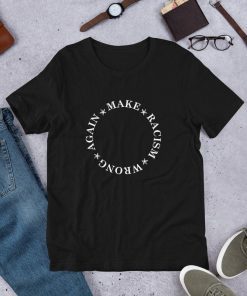 Make Racism Wrong Again Anti Racism Anti Hate Short Sleeve Unisex 2019 T-Shirt