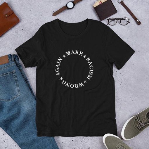 Make Racism Wrong Again Anti Racism Anti Hate Short Sleeve Unisex 2019 T-Shirt