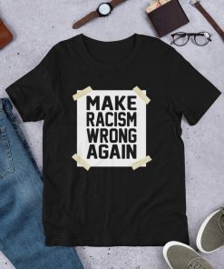 Make Racism Wrong Again Anti Racism Anti Hate Short Sleeve Unisex T-Shirt