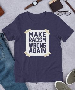 Make Racism Wrong Again Anti Racism Anti Hate Short Sleeve Unisex T-Shirt