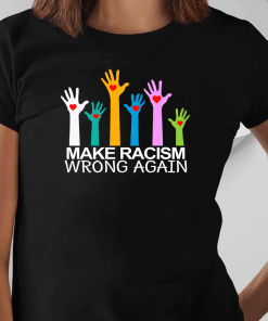 Make Racism Wrong Again Shirt
