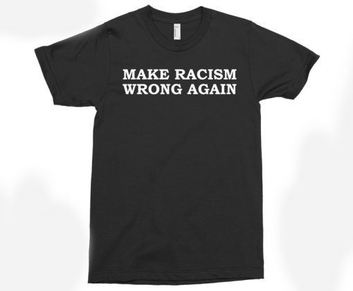 Make Racism Wrong Again Shirt, ANTIFA, ANTIFA Shirt, Trump Shirt, USA Shirt
