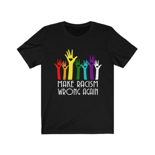 Make Racism Wrong Again Shirt Make Racism Wrong Again T-Shirt