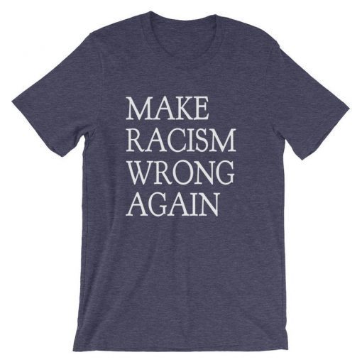 Make Racism Wrong Again Shirt Protest The President Impeach Trump 86 45 Short Sleeve Unisex T-Shirt