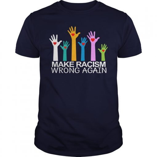Make Racism Wrong Again Shirts