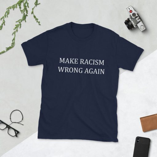Make Racism Wrong Again Short Sleeve Unisex T-Shirt 3 Colors