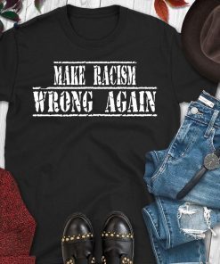 Buy Make Racism Wrong Again Tee Shirt