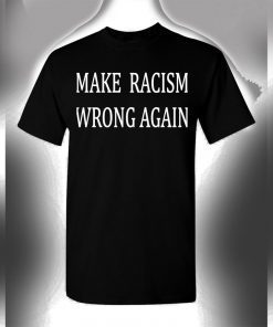 Make Racism Wrong Again T-Shirt Stop Racism American Unity Love Shirt