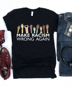 Make Racism Wrong Again TShirt, Tank Top, Hoodie, Sweat shirt For mens & womens Anti Trump T-Shirt