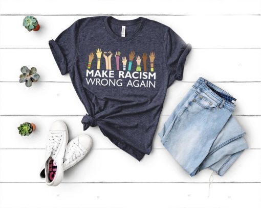 Make Racism Wrong Again TShirt, Tank Top, Hoodie, Sweatshirt For mens & womens Anti Trump T-Shirt