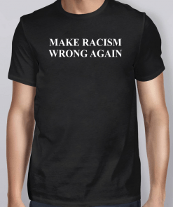Make Racism Wrong Again Unisex T-Shirt