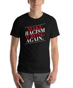 Make Racism Wrong Again Unisex T-Shirt For Equality & Social Justice