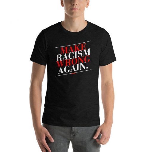 Make Racism Wrong Again Unisex T-Shirt For Equality & Social Justice Shirt