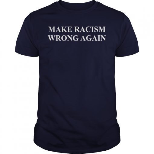 Make Racism Wrong Again Unisex T-Shirts