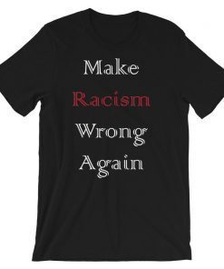 Make Racism Wrong Again shirt Short Sleeve Unisex T-Shirt