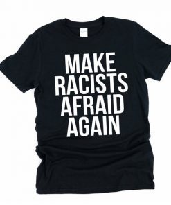 Make Racists, Afraid Again Protester Shirt, Make Racists Afraid, Maga Parody Shirt, Make Racism Wrong T-Shirt