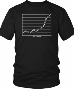 Men Lie Women Lie But The Analytics Don’t It’s The Factuals T-Shirt