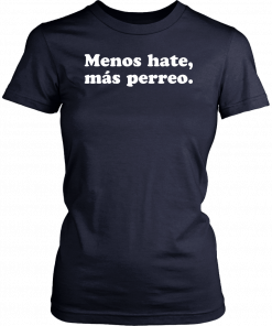 Menos hate mas perreo Shirt