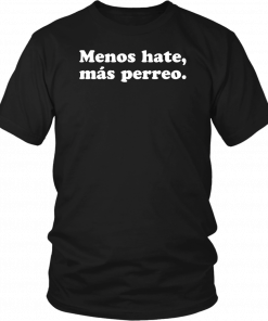 Menos hate mas perreo Shirt