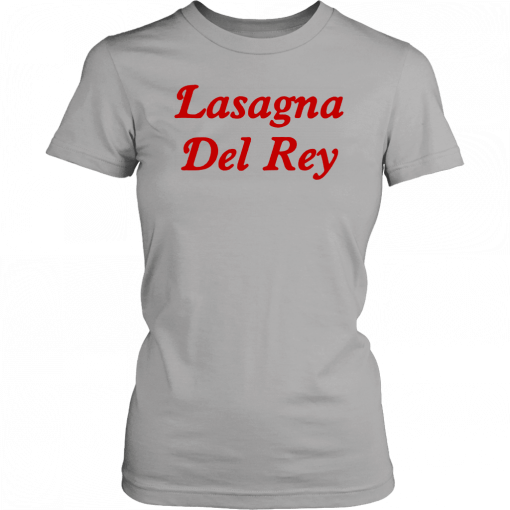 Mens Womens Lasagna Del Rey Shirt