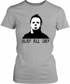Mens Womens Michael Myers slay all day T-Shirt