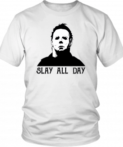 Mens Womens Michael Myers slay all day T-Shirt