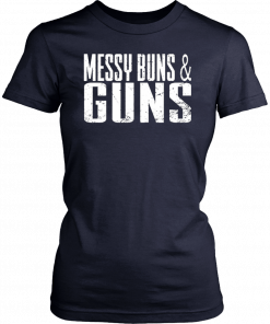 Messy Buns and Guns T-Shirt