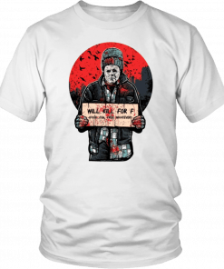 Michael Myers Will Kill For F Food Fun Free Whatever T-Shirt