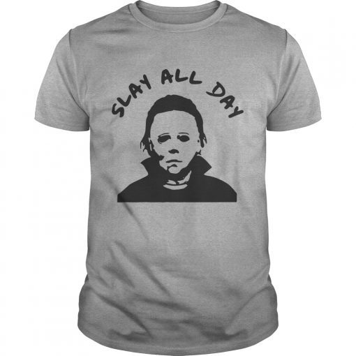 Michael Myers slay all day T-Shirt